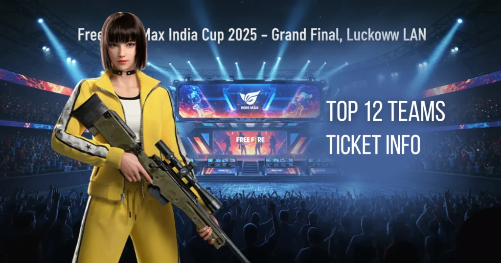 Free Fire Max India Cup 2025 Top 12 Teams, Lucknow LAN Final & Ticket Info